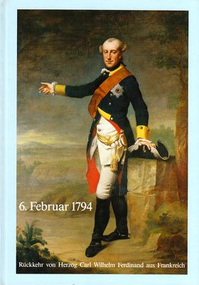 6. Februar 1794 RÃ¼ckkehr von Herzog Carl Wilhelm Ferdinand aus Frankreich und die Geschichte von...