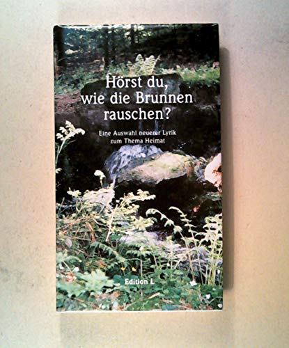 Hörst du, wie die Brunnen rauschen: Eine Auswahl neuerer Lyrik zum Thema Heimat