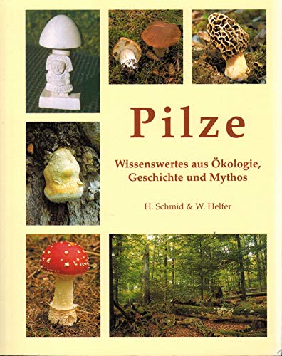 Pilze. Wissenswertes aus Ökologie, Geschichte und Mythos.