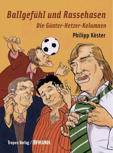 Ballgefühl und Rassehasen. Die Günter-Hetzer-Kolumnen.