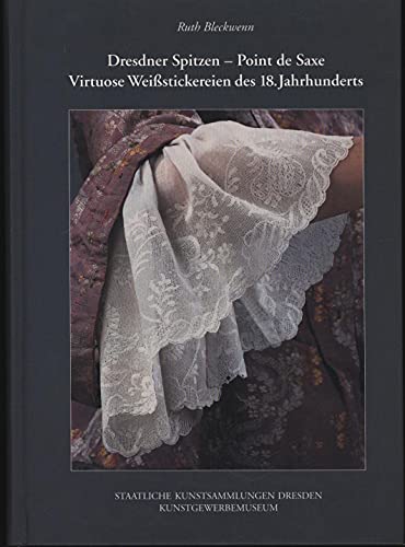 Dresdner Spitzen - Point de Saxe. Virtuose Weissstickereien des 18. Jahrhunderts
Dresdner Spitzen - Point de Saxe. Virtuose Weissstickereien des 18. Jahrhunderts