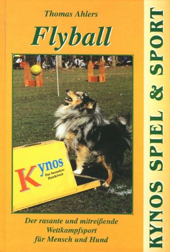 Flyball Der rasante und mitreißende Wettkampfsport für Mensch und Hund Kynos Spiel & Sport