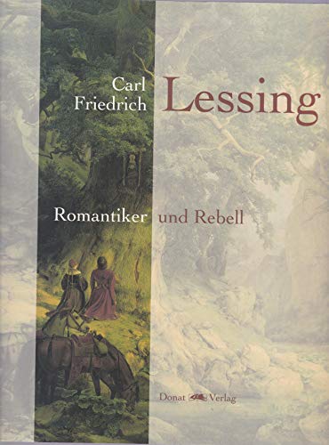 Carl Friedrich Lessing: Romantiker und Rebell (German Edition)