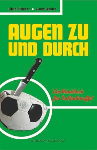 Augen zu und durch. Ein Handbuch für Fußballmuffel