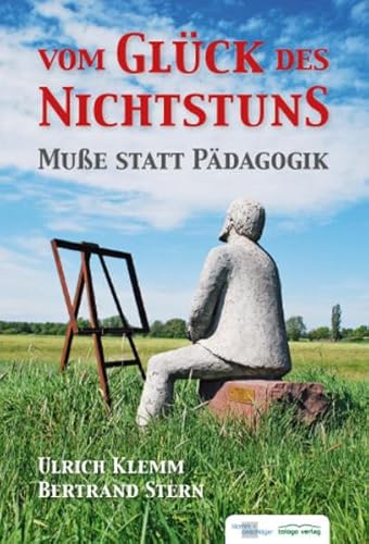 Vom Glück des Nichtstuns. Muße statt Pädagogik