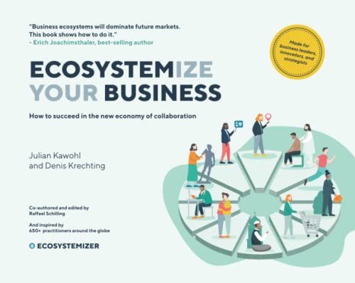 Ecosystemize Your Business: How to Succeed in the New Economy of Collaboration
Ecosystemize Your Business: How to Succeed in the New Economy of Collaboration