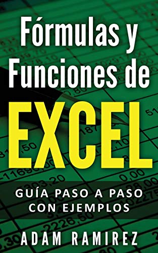 Fórmulas y Funciones de Excel: Guía paso a paso con ejemplos (Spanish Edition)