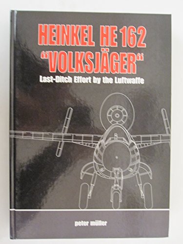 Heinkel HE 162 "Volksjäger": Last Ditch Effort by the Luftwaffe