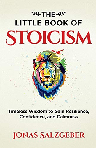 The Little Book of Stoicism: Timeless Wisdom to Gain Resilience, Confidence, and Calmness
The Little Book of Stoicism: Timeless Wisdom to Gain Resilience, Confidence, and Calmness