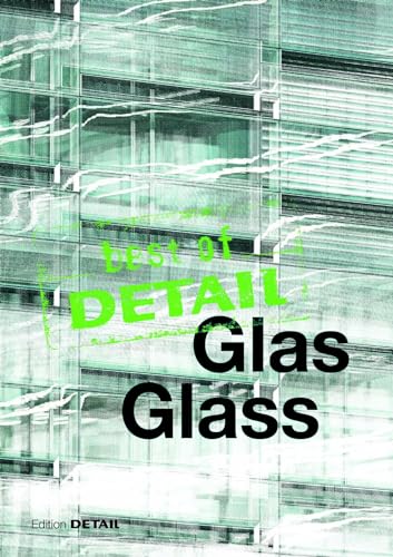 Glas - Glass. Best of Detail. Die Veröffentlichung basiert auf Beiträgen, die in den Jahren von 2...
