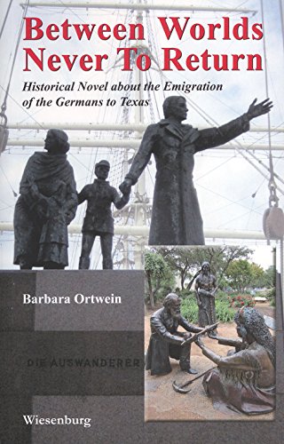 Between Worlds, Never to Return: Historical Novel about the Emigration of the Germans to Texas
Between Worlds, Never to Return: Historical Novel about the Emigration of the Germans to Texas