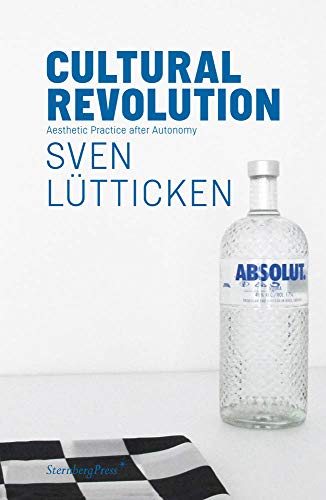 Cultural Revolution: Aesthetic Practice after Autonomy (Sternberg Press)