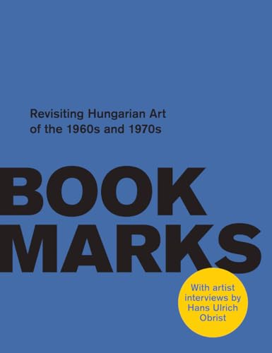 Bookmarks : Revisiting Hungarian Art of the 1960s and 1970s