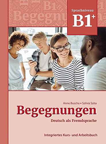

Begegnungen Deutsch als Fremdsprache B1+: Integriertes Kurs- und Arbeitsbuch -Language: german