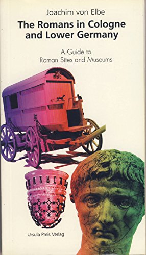 The Romans in Cologne and Lower Germany: A guide to Roman sites and museums
The Romans in Cologne and Lower Germany: A guide to Roman sites and museums