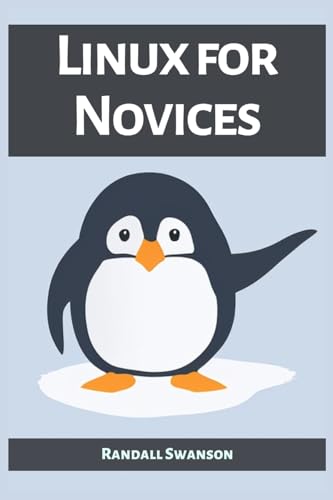 Linux for Novices: A Beginner's Guide to Mastering the Linux Operating System (2023)
Linux for Novices: A Beginner's Guide to Mastering the Linux Operating System (2023)
