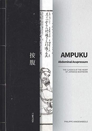Ampuku Abdominal Acupressure: the Classics At the Heart of Japanese Bodywork
Ampuku Abdominal Acupressure: the Classics At the Heart of Japanese Bodywork