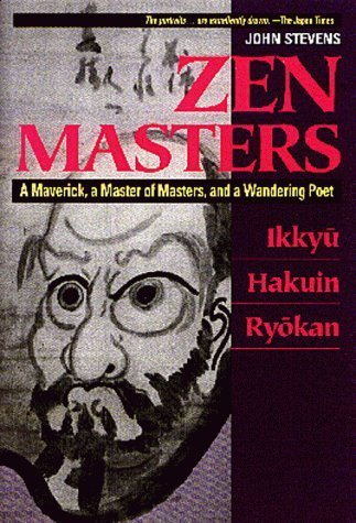 Zen Masters: A Maverick, a Master of Masters, and a Wandering Poet (Ikkyu, Hakuin, Ryokan).
