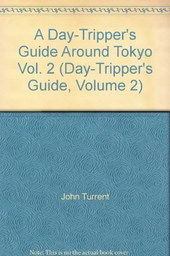 A Day-Tripper's Guide Around Tokyo Vol. 2 (Day-Tripper's Guide, Volume 2)
