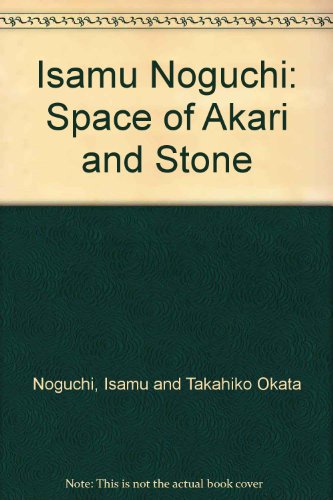 Isamu Noguchi : Space of Akari & Stone
