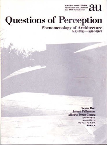 Questions of Perception: Phenomenology of Architecture (a+u/Architecture and Urbanism Special Issue)