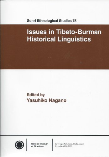 Issues in Tibeto-Burman Historical Linguistics [Senri ethnological studies, no. 75.]
