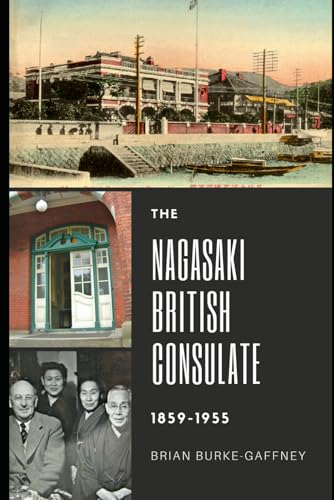 The Nagasaki British Consulate: 1859-1955 (Paperback or Softback)