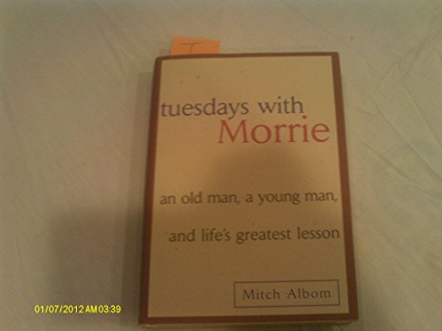 Tuesdays with Morrie (an old man, a young man, and life's greatest lesson).