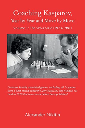 Coaching Kasparov, Year by Year and Move by Move, Volume I: The Whizz-Kid (1973-1981)
Coaching Kasparov, Year by Year and Move by Move, Volume I: The Whizz-Kid (1973-1981)