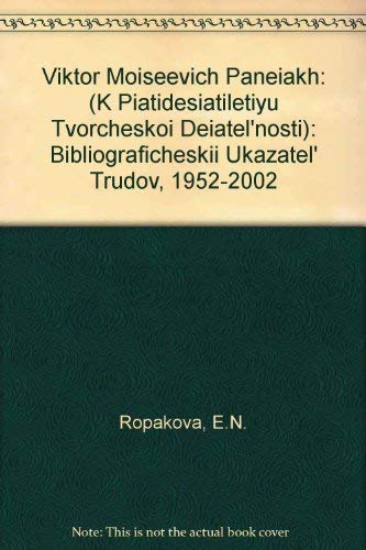 Viktor Moiseevich Paneiakh: (K Piatidesiatiletiyu Tvorcheskoi Deiatel'nosti): Bibliograficheskii ...