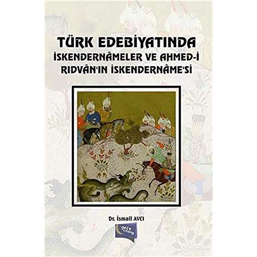 Türk edebiyatinda iskendernameler ve Ahmed-i Ridvan'in Iskendernamesi.