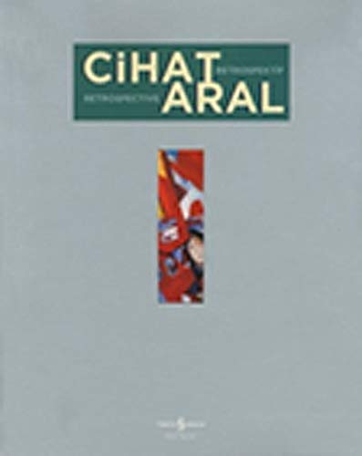 Cihat Aral: Retrospective.= Cihat Aral: Retrospektif.