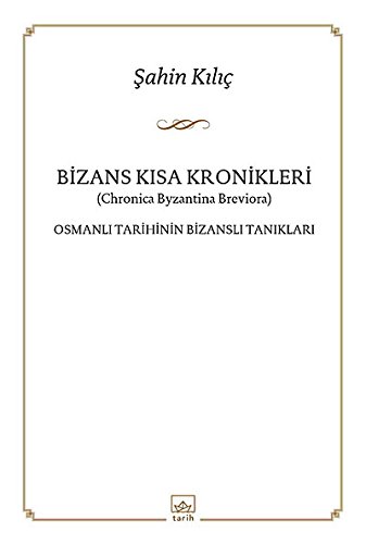 Bizans kisa kronikleri. [= Chronica Byzantina breviora]. Osmanli tarihinin Bizansli taniklari.