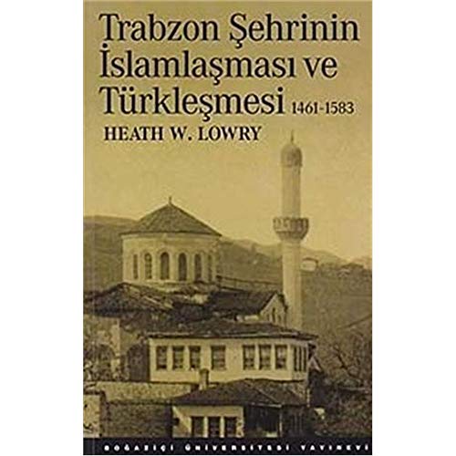 Trabzon sehrinin Islamlasmasi ve Türklesmesii 1461-1583. Trabzon örneginde Osmanli tahrir defteri...