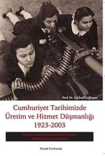Cumhuriyet tarihimizde üretim ve hizmet düsmanligi, 1923 - 2003. Hiristiyan olmayan Birlesmis Mil...