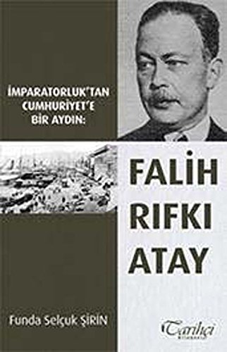 Imparatorluk'tan Cumhuriyet'e bir aydin: Falih Rifki Atay.