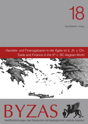 Byzas 18. Handels und finanzgebaren in der Agais im 5. Jh v. Chr.= Trade and finance in the 5th c...