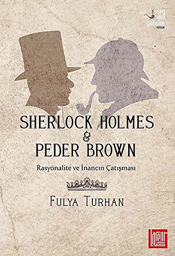 Rasyonalite ve inancin çatismasi: Sherlock Holmes & Peder Brown. Arthur Conan Doyle'un 'Sherlock ...