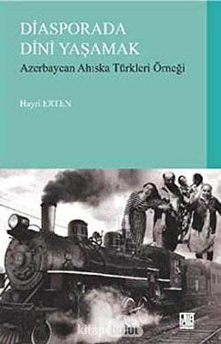 Diasporada dini yasamak: Azerbaycan Ahiska Türkleri örnegi.