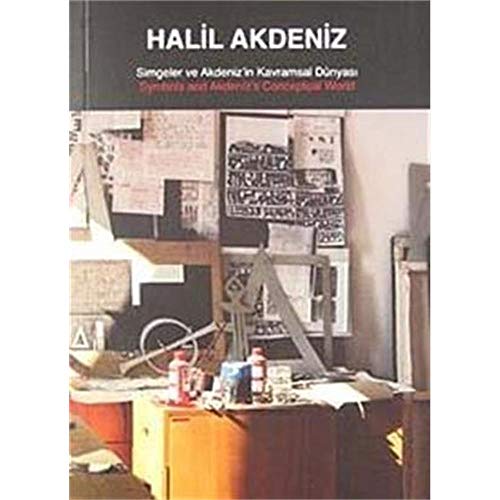 Halil Akdeniz: Symbols and Akdeniz's conceptual world.= Halil Akdeniz: Simgeler ve Akdeniz'in kav...
