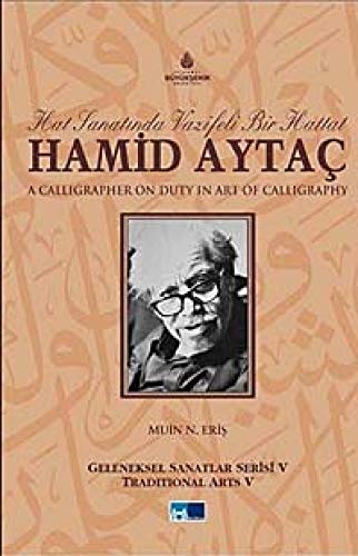 Hamid Aytaç: A calligrapher on duty in art of calligraphy.= Hamid Aytaç: Hat sanatinda vazifeli b...