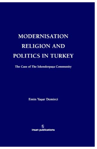 Modernisation religion and politics in Turkey: The Case of Iskenderpasa Community.