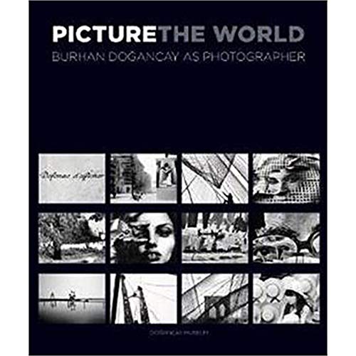 Picture the World. Burhan Dogancay as photographer. [Exhibition catalogue]. Dogancay Museum, Ista...