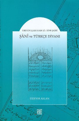 Sani ve Türkçe divani. Ubeydullah Han ö.1539 sairi.