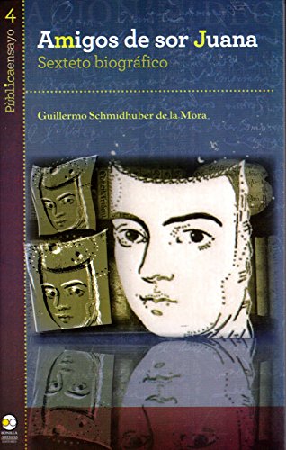 Amigos de Sor Juana. Sexteto biográfico (Spanish Edition)