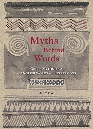Myths Behind Words : Greek Mythology in English Words and Expressions