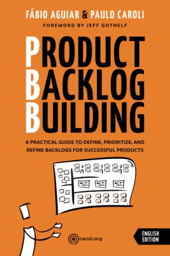 Product Backlog Building: A practical guide to define, prioritize and refine backlogs for successful products
Product Backlog Building: A practical guide to define, prioritize and refine backlogs for successful products