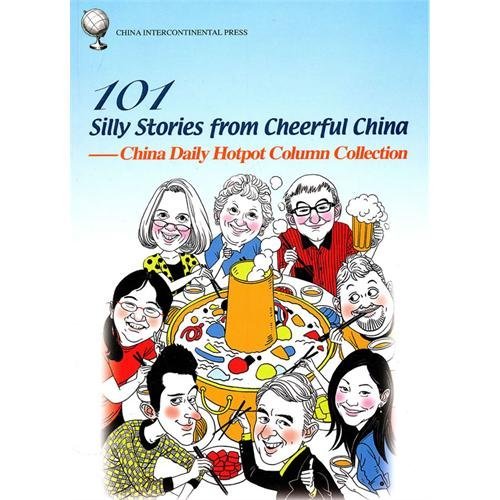 101 Silly Stories from Cheerful China: China Daily Hotpot Column Collection