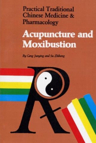 Acupuncture and Moxibustion: Practical Traditional Chinese Medicine & Pharmacology
