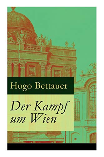 

Der Kampf um Wien: Ein Roman von Tage: Die Entwicklung Österreichs von den 1920ern bis zum Anschluss an das Dritte Reich im Jahr 1938 (German Edition)